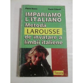 IMPARIAMO L'ITALIANO METODA LAROUSSE de invatarea a limbii italiene -P. Noaro / P. Cifarelli